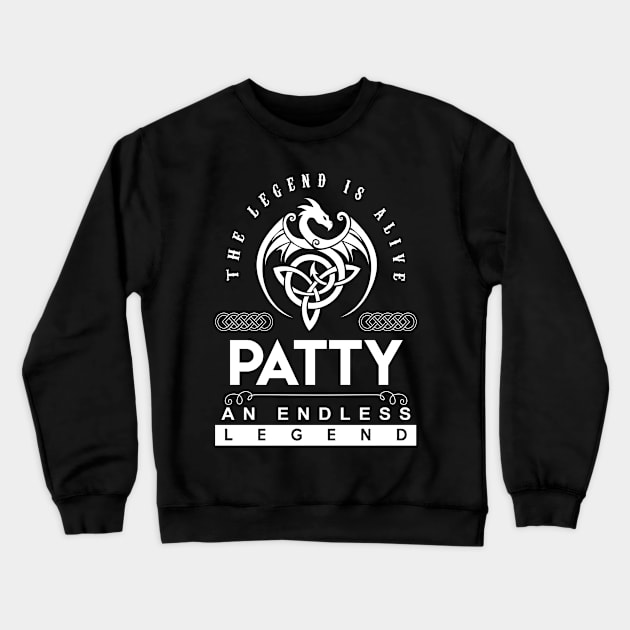 Patty Name T Shirt - The Legend Is Alive - Patty An Endless Legend Dragon Gift Item Crewneck Sweatshirt by riogarwinorganiza